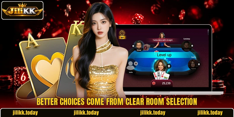 Better choices come from clear room selection Better choices come from clear room selection