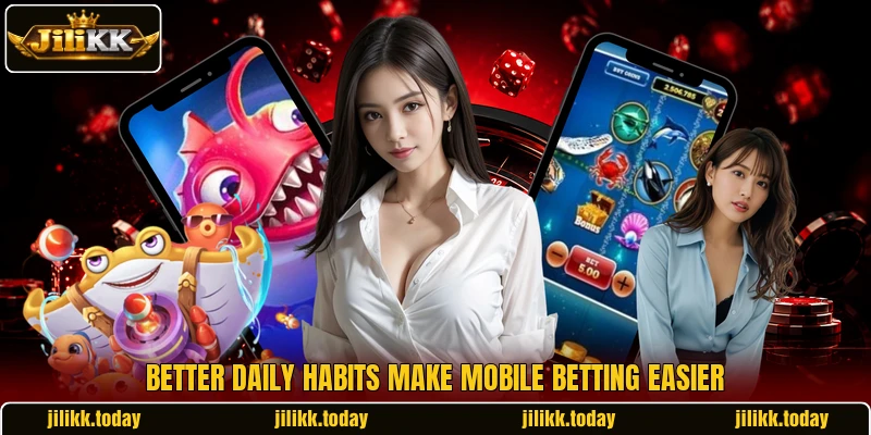 Better daily habits make mobile betting easier Better daily habits make mobile betting easier