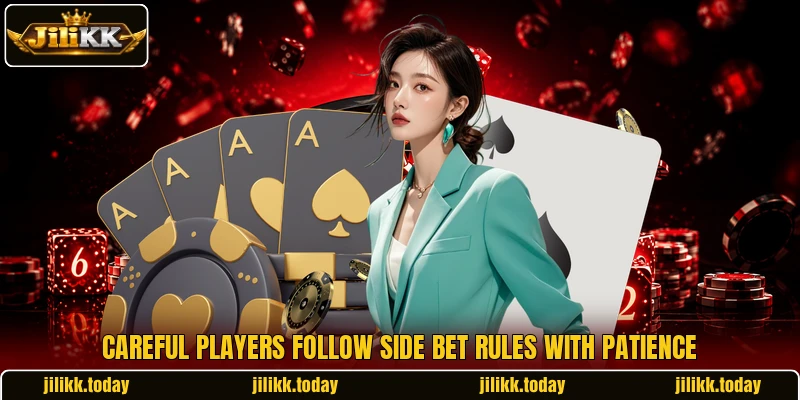 Careful players follow side bet rules with patience Careful players follow side bet rules with patience