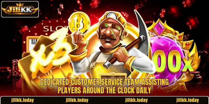 Dedicated customer service team assisting players around the clock daily Dedicated customer service team assisting players around the clock daily