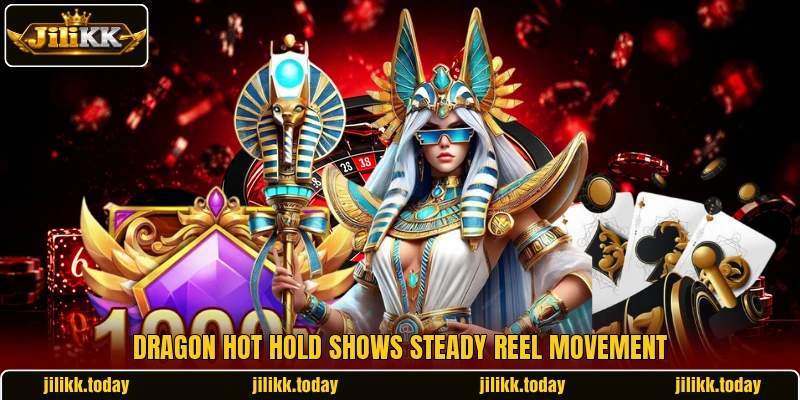 Dragon Hot Hold shows steady reel movement Dragon Hot Hold shows steady reel movement