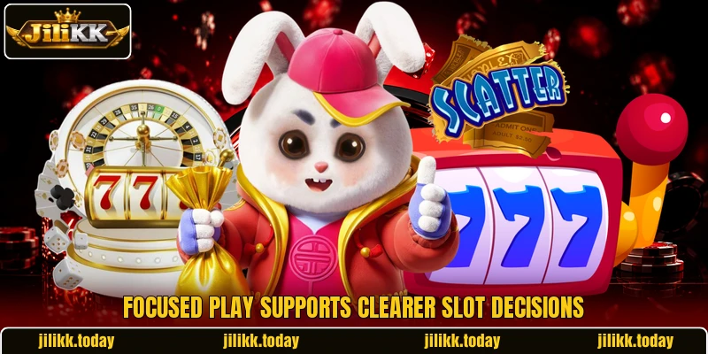 Focused play supports clearer slot decisions Focused play supports clearer slot decisions