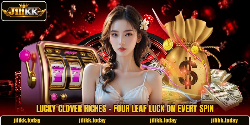 Lucky Clover Riches - Four Leaf Luck On Every Spin Lucky Clover Riches - Four Leaf Luck On Every Spin