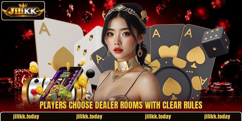 Players choose dealer rooms with clear rules Players choose dealer rooms with clear rules