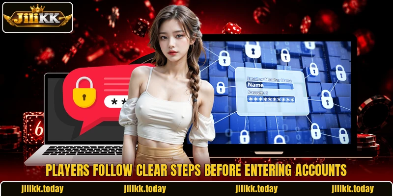 Players follow clear steps before entering accounts Players follow clear steps before entering accounts