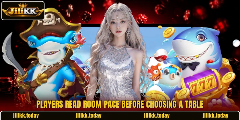 Players read room pace before choosing a table Players read room pace before choosing a table