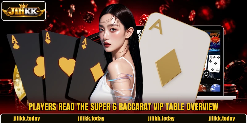 Players read the Super 6 Baccarat VIP table overview Players read the Super 6 Baccarat VIP table overview