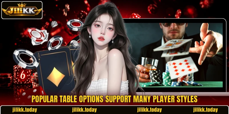 Popular table options support many player styles Popular table options support many player styles