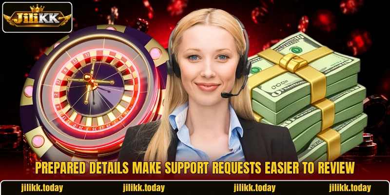 Prepared details make support requests easier to review Prepared details make support requests easier to review