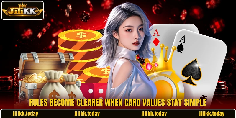 Rules become clearer when card values stay simple Rules become clearer when card values stay simple