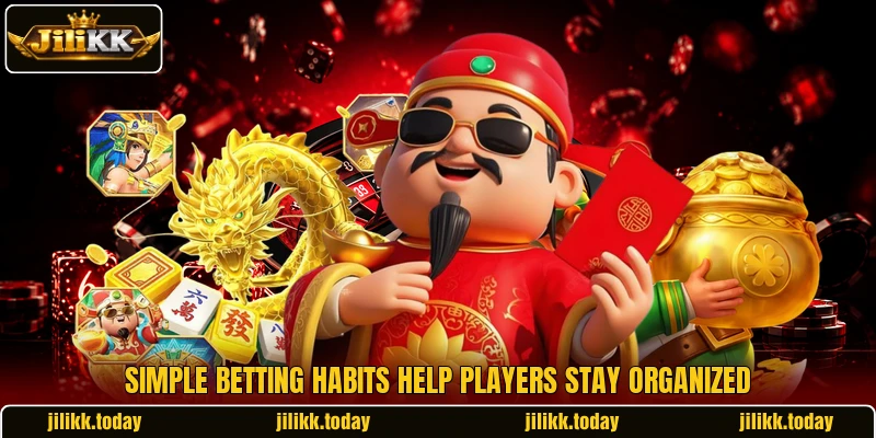 Simple betting habits help players stay organized Simple betting habits help players stay organized