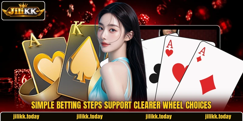 Simple betting steps support clearer wheel choices Simple betting steps support clearer wheel choices