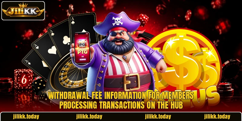 Withdrawal fee information for members processing transactions on the hub Withdrawal fee information for members processing transactions on the hub